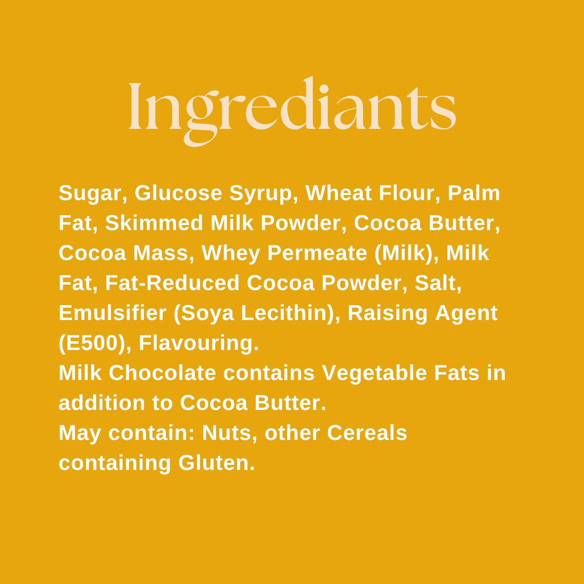 Ingredients list on a solid mustard yellow background, with the heading 'Ingredients' in large white serif text and white text listing components such as sugar, glucose syrup, wheat flour, palm fat, skimmed milk powder, cocoa butter, cocoa mass, whey permeate (milk), milk fat, fat-reduced cocoa powder, salt, emulsifier (soya lecithin), raising agent (E500), flavouring, and a nut warning.