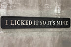 I Licked It So It's Mine sign product detail