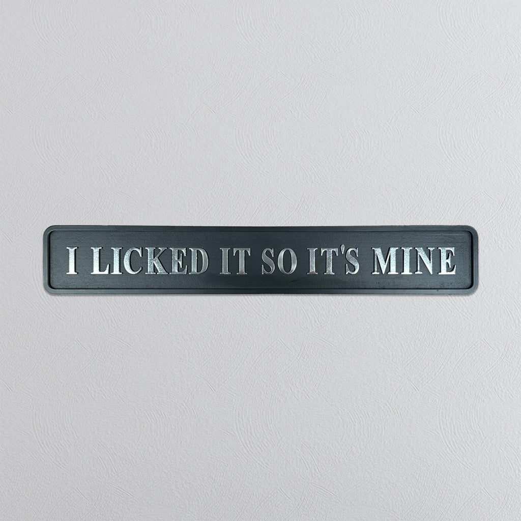 I Licked It So It's Mine - Signature Foil Sign in Black & Silver