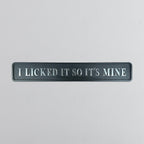 I Licked It So It's Mine - Signature Foil Sign in Black & Silver