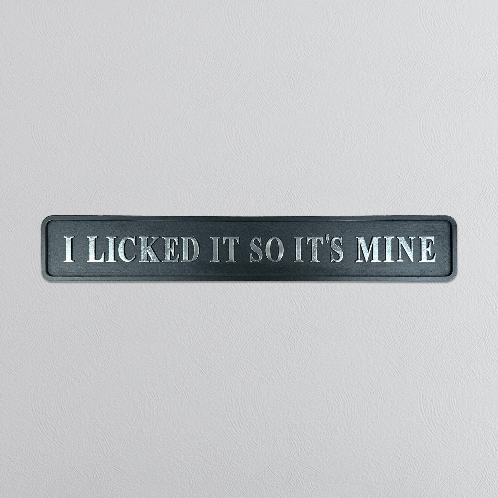 I Licked It So It's Mine - Signature Foil Sign in Black & Silver